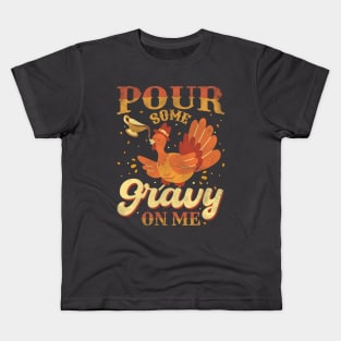Pour gravy on me the Thanksgiving turkey Kids T-Shirt